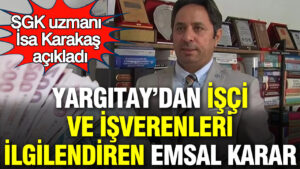 yargitaydan-milyonlarca-calisani-ve-isvereni-ilgilendiren-emsal-karar-sgk-uzmani-isa-karakas-acikladi-b29XLGri